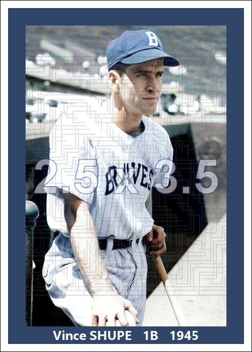 Vince Shupe - 1945 Boston Braves - choose a size & style