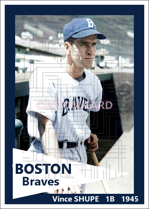Vince Shupe - 1945 Boston Braves - choose a size & style